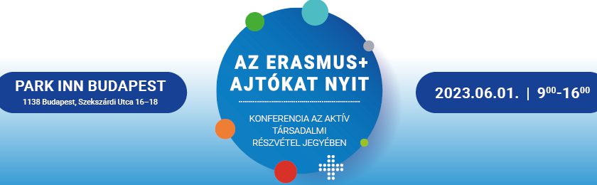 AZ ERASMUS+ AJTÓKAT NYIT – KONFERENCIA AZ AKTÍV TÁRSADALMI RÉSZVÉTEL JEGYÉBEN